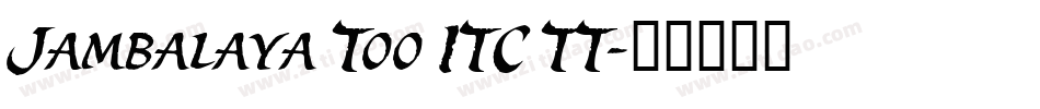 Jambalaya Too ITC TT字体转换